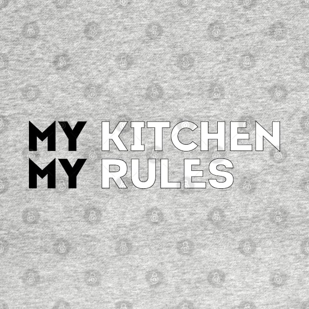 MY KITCHEN MY RULES by EdsTshirts